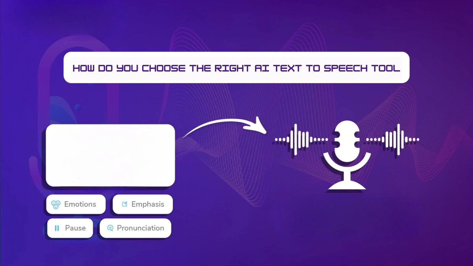 How Do You Choose The Right AI Text To Speech Tool? ai-text-to-speech